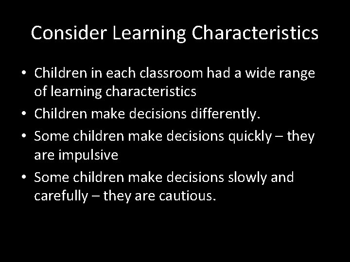 Consider Learning Characteristics • Children in each classroom had a wide range of learning