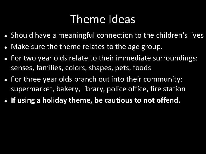 Theme Ideas Should have a meaningful connection to the children's lives Make sure theme