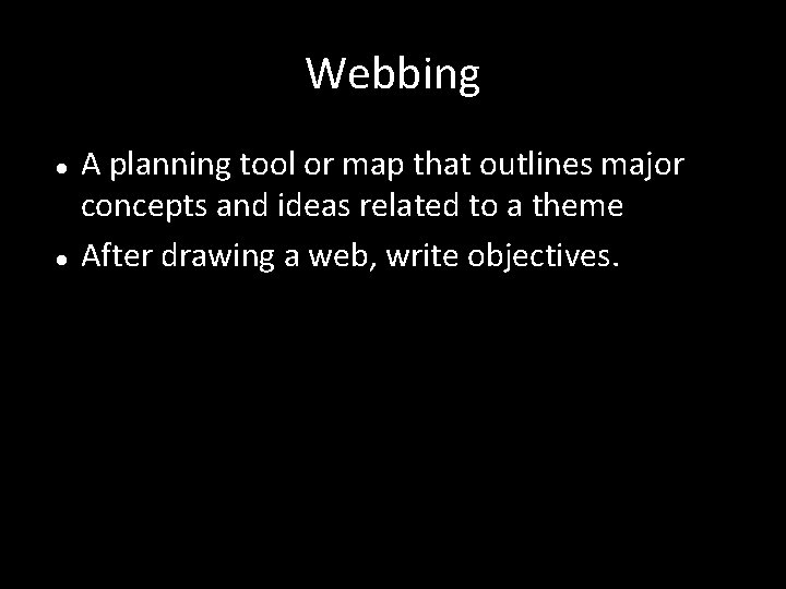 Webbing A planning tool or map that outlines major concepts and ideas related to