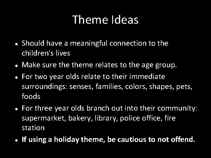 Theme Ideas Should have a meaningful connection to the children's lives Make sure theme