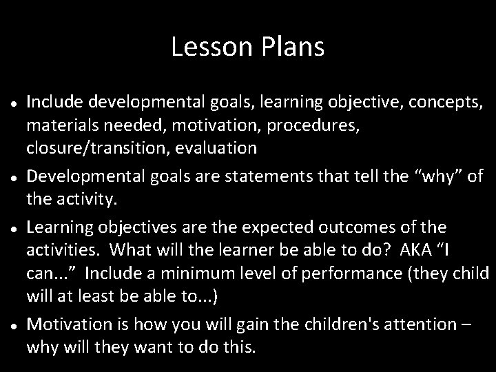 Lesson Plans Include developmental goals, learning objective, concepts, materials needed, motivation, procedures, closure/transition, evaluation