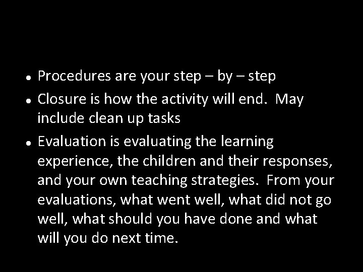  Procedures are your step – by – step Closure is how the activity