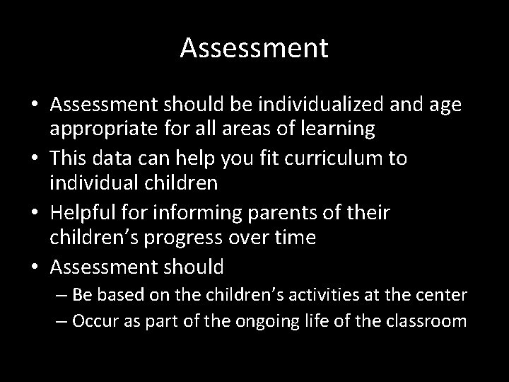 Assessment • Assessment should be individualized and age appropriate for all areas of learning
