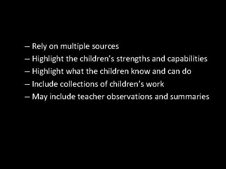 – Rely on multiple sources – Highlight the children’s strengths and capabilities – Highlight