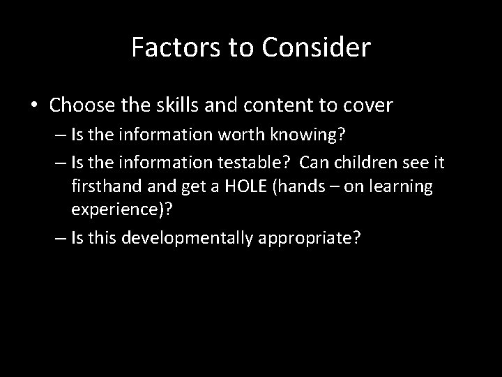 Factors to Consider • Choose the skills and content to cover – Is the