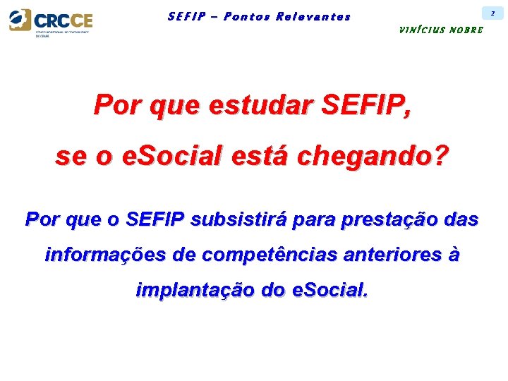 2 SEFIP – Pontos Relevantes VINÍCIUS NOBRE Por que estudar SEFIP, se o e.