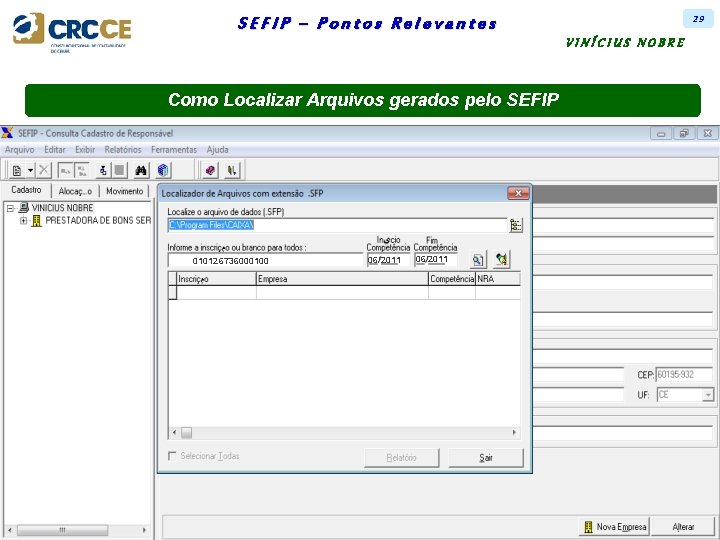 29 SEFIP – Pontos Relevantes VINÍCIUS NOBRE Como Localizar Arquivos gerados pelo SEFIP 010126736000100