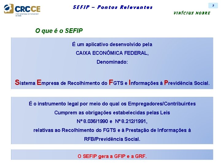 3 SEFIP – Pontos Relevantes VINÍCIUS NOBRE O que é o SEFIP É um