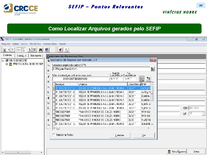 30 SEFIP – Pontos Relevantes VINÍCIUS NOBRE Como Localizar Arquivos gerados pelo SEFIP 010126736000100