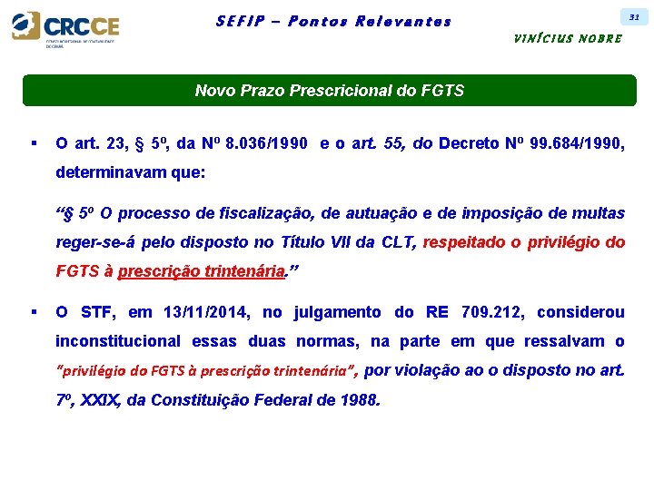 31 SEFIP – Pontos Relevantes VINÍCIUS NOBRE Novo Prazo Prescricional do FGTS § O