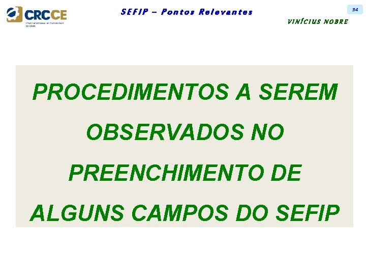 34 SEFIP – Pontos Relevantes VINÍCIUS NOBRE PROCEDIMENTOS A SEREM OBSERVADOS NO PREENCHIMENTO DE