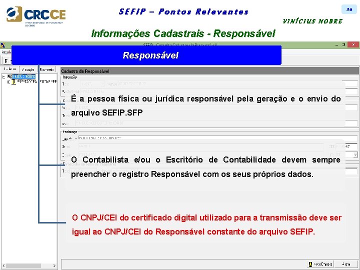 36 SEFIP – Pontos Relevantes VINÍCIUS NOBRE Informações Cadastrais - Responsável É a pessoa