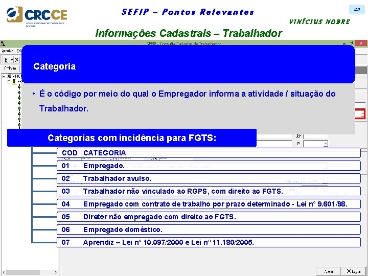 40 SEFIP – Pontos Relevantes VINÍCIUS NOBRE Informações Cadastrais – Trabalhador Categoria • É