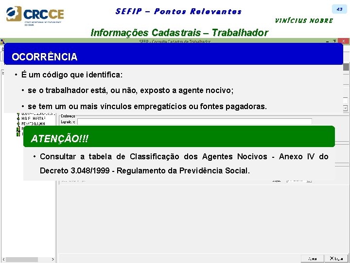 43 SEFIP – Pontos Relevantes VINÍCIUS NOBRE Informações Cadastrais – Trabalhador OCORRÊNCIA • É