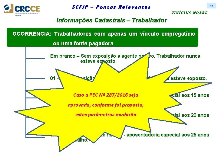 44 SEFIP – Pontos Relevantes VINÍCIUS NOBRE Informações Cadastrais – Trabalhador OCORRÊNCIA: Trabalhadores com