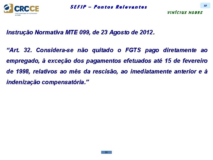 89 SEFIP – Pontos Relevantes VINÍCIUS NOBRE Instrução Normativa MTE 099, de 23 Agosto