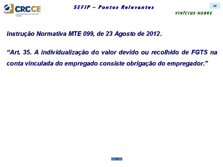 90 SEFIP – Pontos Relevantes VINÍCIUS NOBRE Instrução Normativa MTE 099, de 23 Agosto