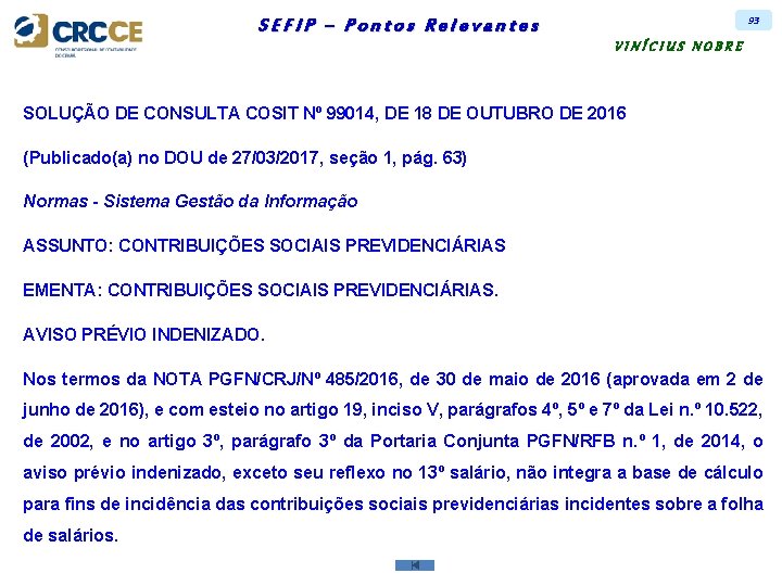 93 SEFIP – Pontos Relevantes VINÍCIUS NOBRE SOLUÇÃO DE CONSULTA COSIT Nº 99014, DE