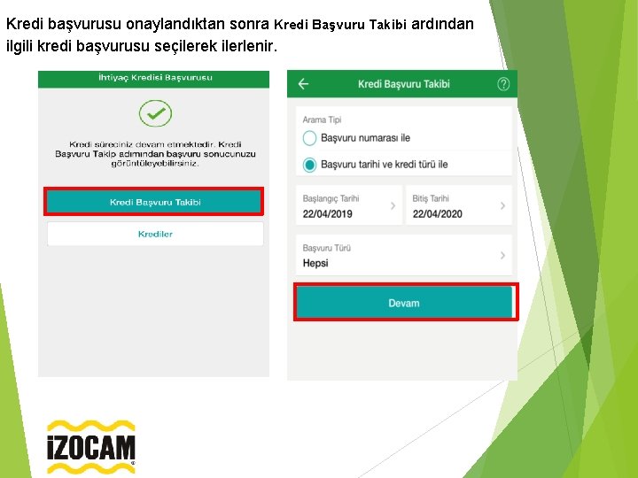 Kredi başvurusu onaylandıktan sonra Kredi Başvuru Takibi ardından ilgili kredi başvurusu seçilerek ilerlenir. 