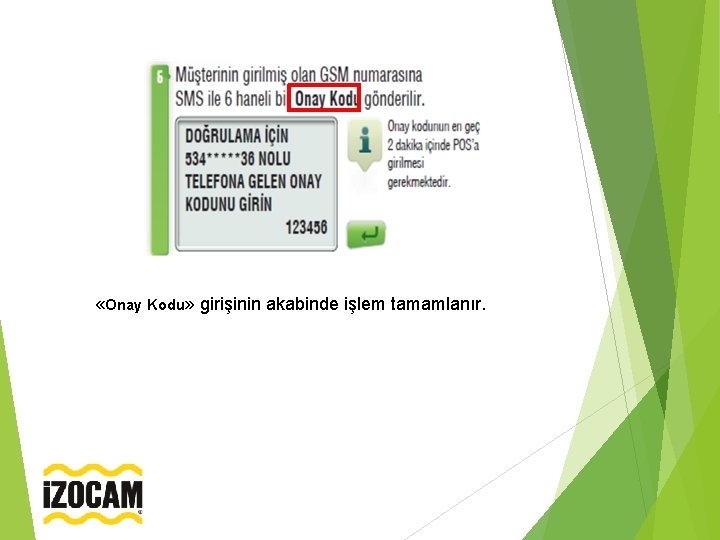  «Onay Kodu» girişinin akabinde işlem tamamlanır. 