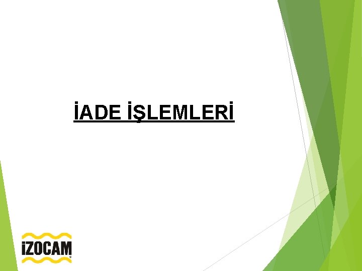İADE İŞLEMLERİ 