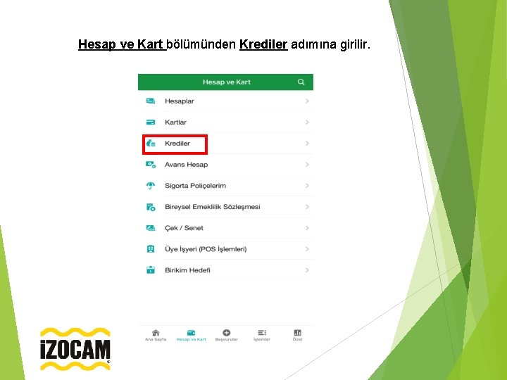 Hesap ve Kart bölümünden Krediler adımına girilir. 