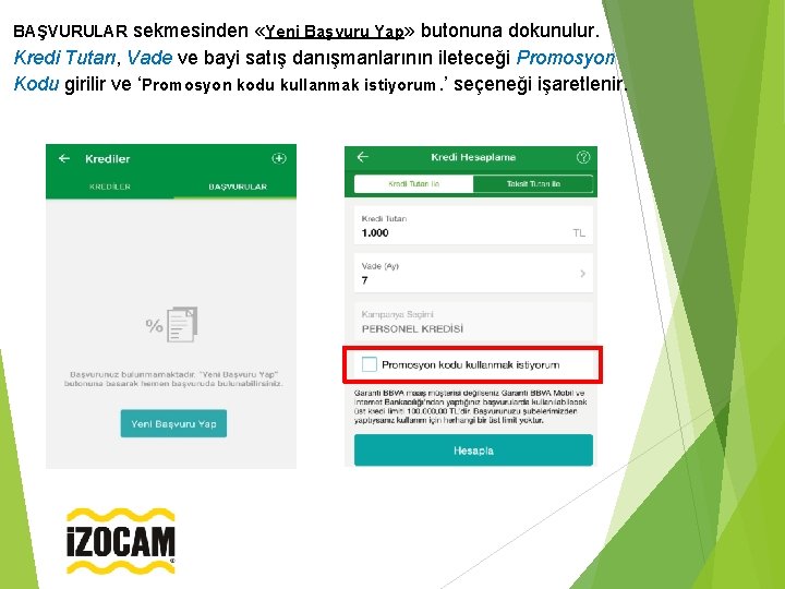 sekmesinden «Yeni Başvuru Yap» butonuna dokunulur. Kredi Tutarı, Vade ve bayi satış danışmanlarının ileteceği