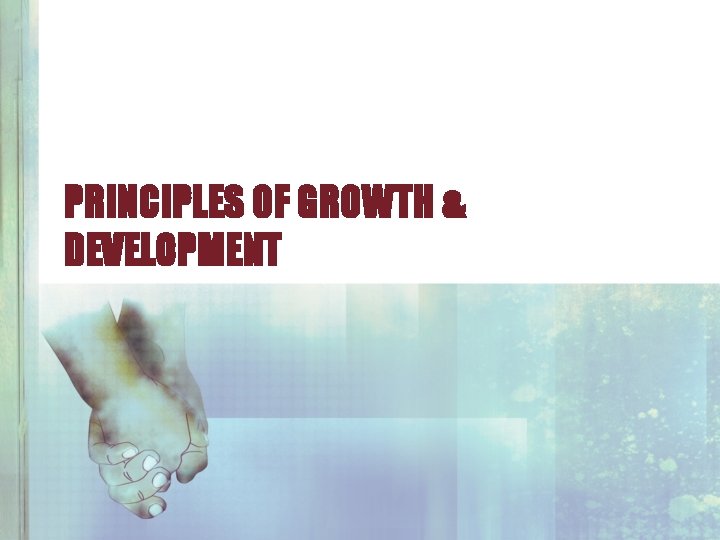 PRINCIPLES OF GROWTH & DEVELOPMENT 
