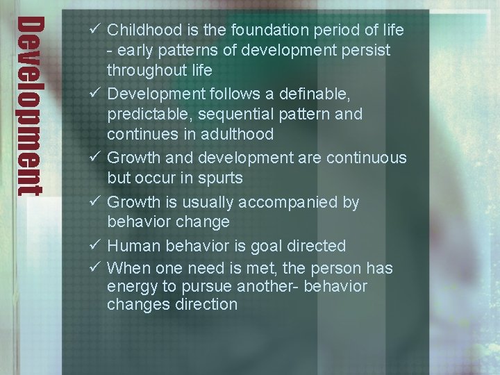 Development ü Childhood is the foundation period of life - early patterns of development