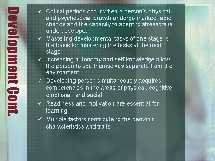 Development Cont. ü Critical periods occur when a person’s physical and psychosocial growth undergo