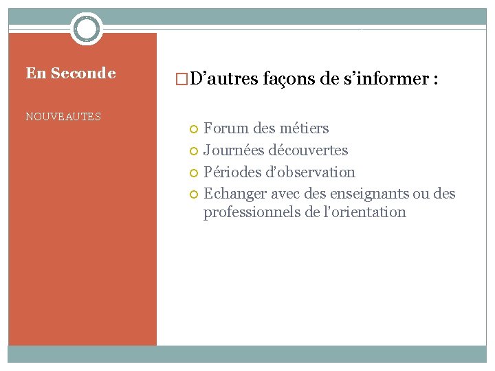 En Seconde �D’autres façons de s’informer : NOUVEAUTES Forum des métiers Journées découvertes Périodes