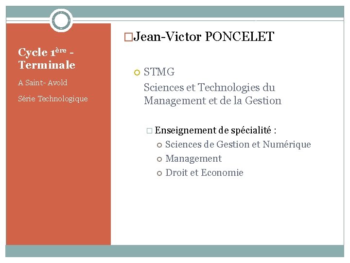�Jean-Victor PONCELET Cycle 1ère Terminale A Saint- Avold Série Technologique STMG Sciences et Technologies
