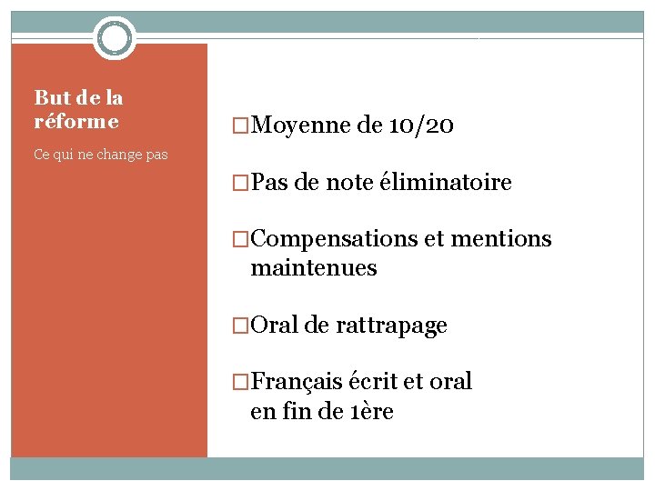 But de la réforme �Moyenne de 10/20 Ce qui ne change pas �Pas de