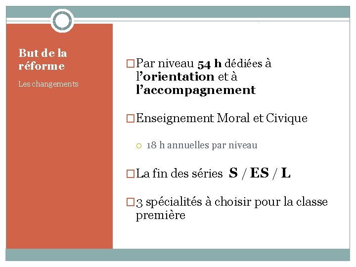 But de la réforme Les changements �Par niveau 54 h dédiées à l’orientation et