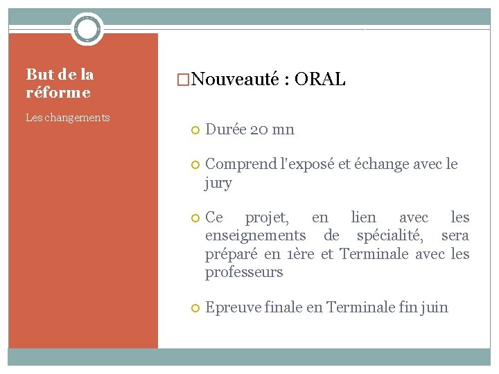 But de la réforme �Nouveauté : ORAL Les changements Durée 20 mn Comprend l’exposé