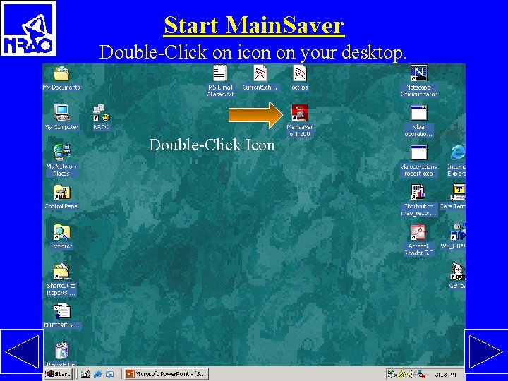 h Start Main. Saver Double-Click on icon on your desktop. Double-Click Icon 