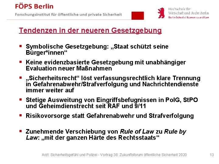 Tendenzen in der neueren Gesetzgebung § Symbolische Gesetzgebung: „Staat schützt seine Bürger*innen“ § Keine