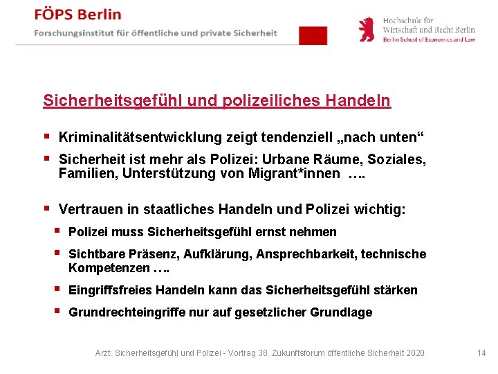 Sicherheitsgefühl und polizeiliches Handeln § § Kriminalitätsentwicklung zeigt tendenziell „nach unten“ § Vertrauen in