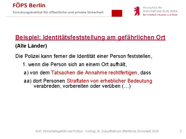 Beispiel: Identitätsfeststellung am gefährlichen Ort (Alle Länder) Die Polizei kann ferner die Identität einer