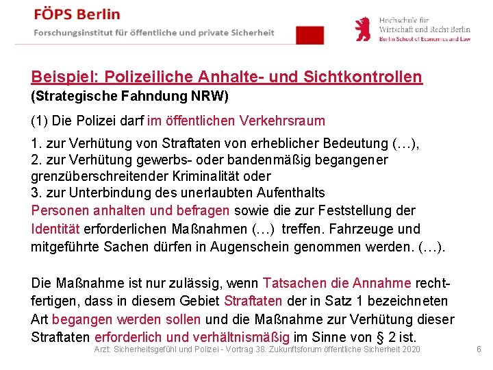 Beispiel: Polizeiliche Anhalte- und Sichtkontrollen (Strategische Fahndung NRW) (1) Die Polizei darf im öffentlichen