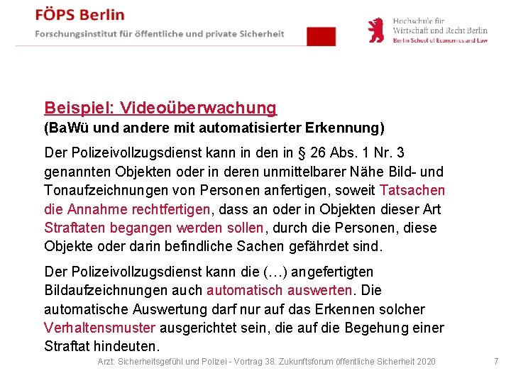 Beispiel: Videoüberwachung (Ba. Wü und andere mit automatisierter Erkennung) Der Polizeivollzugsdienst kann in den