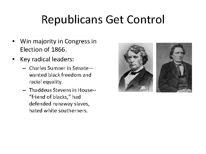 Republicans Get Control • Win majority in Congress in Election of 1866. • Key