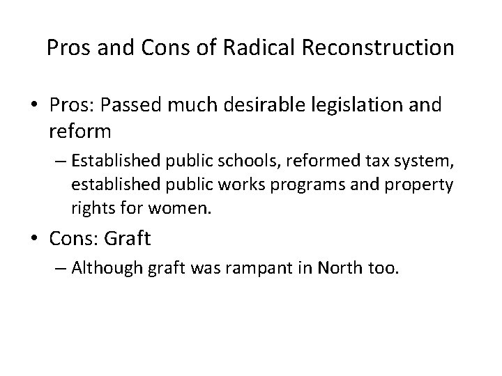 Pros and Cons of Radical Reconstruction • Pros: Passed much desirable legislation and reform