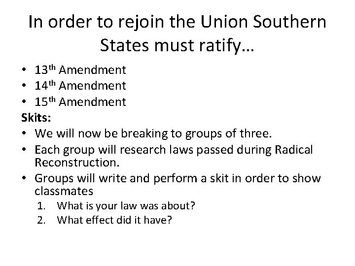 In order to rejoin the Union Southern States must ratify… • 13 th Amendment