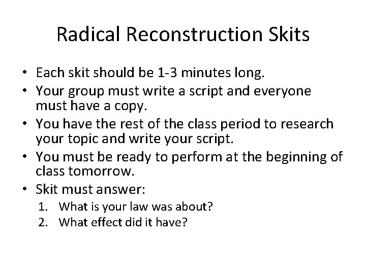 Radical Reconstruction Skits • Each skit should be 1 -3 minutes long. • Your