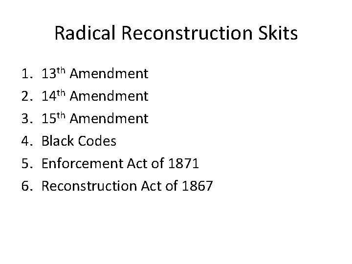 Radical Reconstruction Skits 1. 2. 3. 4. 5. 6. 13 th Amendment 14 th