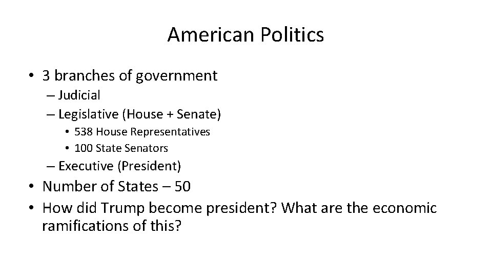 American Politics • 3 branches of government – Judicial – Legislative (House + Senate)