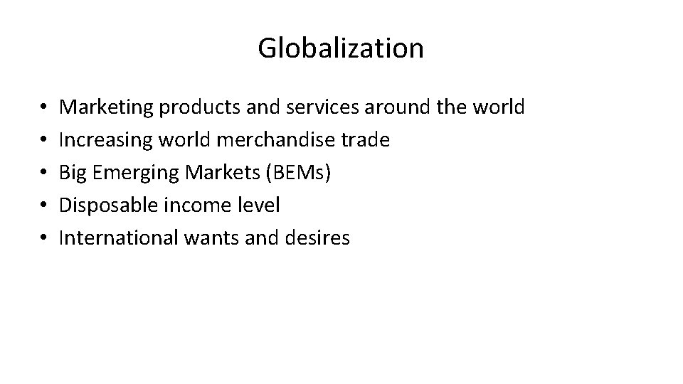 Globalization • • • Marketing products and services around the world Increasing world merchandise