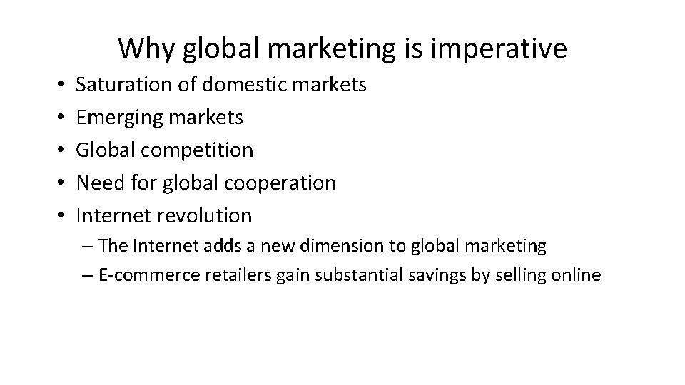 Why global marketing is imperative • • • Saturation of domestic markets Emerging markets