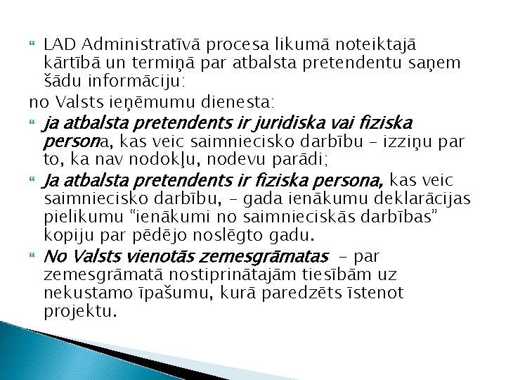 LAD Administratīvā procesa likumā noteiktajā kārtībā un termiņā par atbalsta pretendentu saņem šādu informāciju: